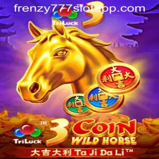 Exploring the Thrilling World of 3CoinWildHorse in the FRENZY777 SLOT APP