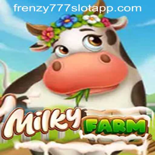 Exploring MilkyFarm: A Thrilling New Slot Adventure from FRENZY777 SLOT APP